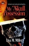 My Skull Possession di Lisa Miller edito da MOVE BOOKS LLC