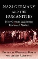 Nazi Germany and The Humanities di Anson Rabinbach, Wolfgang Bialas edito da Oneworld Publications