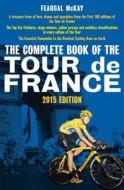The Complete Book of the Tour de France 2015 Edition di Feargal McKay edito da Aurum Press Ltd