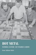 Hot metal: Material culture and tangible labour di Jesse Adams Stein edito da MANCHESTER UNIV PR
