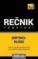 Srpsko-Ruski Tematski Recnik - 5000 Korisnih Reci di Andrey Taranov edito da T&P BOOKS