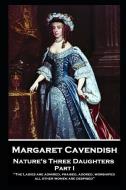 Margaret Cavendish - Nature's Three Daughters - Part I (of II): The Ladies are admired, praised, adored, worshiped; all  di Margaret Cavendish edito da STAGE DOOR