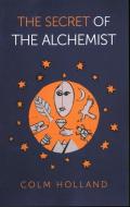 The Secret of the Alchemist: Uncovering the Secret in Paulo Coelho's Bestselling Novel 'the Alchemist' di Colm Holland edito da O BOOKS