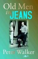 Old Men In Jeans di Peter Walker edito da Y Lolfa Cyf
