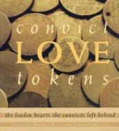 Convict Love Tokens: The Leaden Hearts the Convicts Left Behind di Michelle Field edito da Wakefield Press