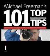 Michael Freeman's 101 Top Digital Photography Tips di Michael Freeman edito da Ilex