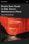 Brad's Sure Guide to SQL Server Maintenance Plans di Brad M. McGehee edito da RED GATE BOOKS