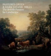 Pastures Green And Dark Satanic Mills di Tim Barringer edito da D Giles Ltd