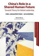 China's Role in a Shared Human Future: Towards Theory for Global Leadership di Martin Albrow edito da LIGHTNING SOURCE INC