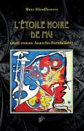 L'Étoile Noire de Mu: Anti-roman Anarcho-Surréaliste di Mary Blindflowers edito da LIGHTNING SOURCE INC