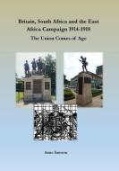 Britain, South Africa and the East Africa Campaign 1914-1918: The Union Comes of Age di Anne Samson edito da LIGHTNING SOURCE INC