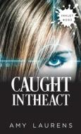 Caught In The Act di Amy Laurens edito da LIGHTNING SOURCE INC