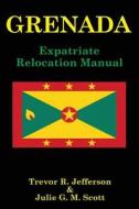 Grenada: Expatriate Relocation Manual di Trevor R. Jefferson, Julie Scott edito da X-Pat Publishing