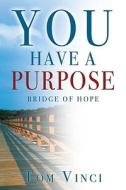 You Have a Purpose: Bridge of Hope di Tom Vinci edito da ACW Press