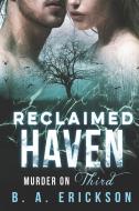 Reclaimed Haven: Murder on Third di B. A. Erickson edito da FILBERT PUB