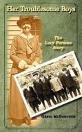 Her Troublesome Boys: The Lucy Furman Story di Greta McDonough edito da MOTES