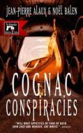 Cognac Conspiracies di Jean-Pierre Alaux, Noel Balen edito da LE FRENCH BOOK