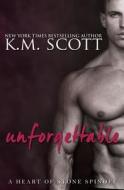 Unforgettable di K M Scott edito da Everafter Romance