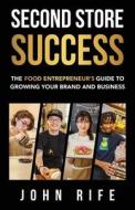 Second Store Success: The Food Entrepreneur's Guide to Growing Your Brand and Business di John Rife edito da WORD & SPIRIT RESOURCES LLC