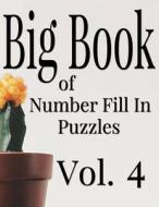 Big Book of Number Fill in Puzzles Vol. 4 di Nilo Ballener edito da Createspace Independent Publishing Platform