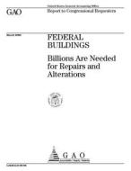 Federal Buildings: Billions Are Needed for Repairs and Alterations di United States General Acco Office (Gao) edito da Createspace Independent Publishing Platform