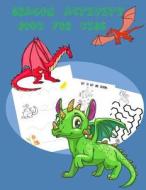 Dragon Activity Book for Kids: : Activity Book for Kids. Fun with Coloring Pages, Dot - Dot, Count the Number and Calculate, Trace Lines and Letters di Happy Summer edito da Createspace Independent Publishing Platform