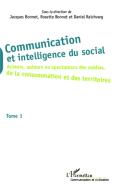 Communication et intelligence du social (Tome 1) di Jacques Bonnet, Daniel Raichvarg, Rosette Bonnet edito da Editions L'Harmattan