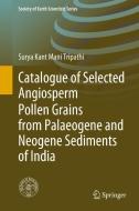Catalogue of Selected Angiosperm Pollen Grains from Palaeogene and Neogene Sediments of India di Surya Kant Mani Tripathi edito da Springer International Publishing