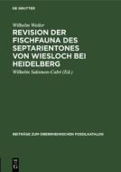 Revision Der Fischfauna Des Septarientones Von Wiesloch Bei Heidelberg di Wilhelm Weiler edito da Walter de Gruyter