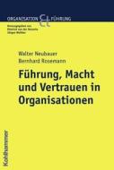 Fuhrung, Macht Und Vertrauen in Organisationen di Walter Neubauer, Bernhard Rosemann edito da Kohlhammer