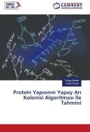 Protein Yapisinin Yapay Ari Kolonisi Algoritmasi Ile Tahmini di Turgay Batbat, Celal Öztürk edito da LAP Lambert Academic Publishing