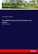 The political Theory of the Schoolmen and Grotius di John Martin Littlejohn edito da hansebooks