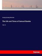 The Life and Times of Samuel Bowles di George Spring Merriam edito da hansebooks