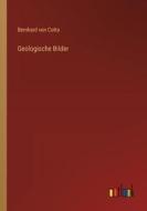 Geologische Bilder di Bernhard Von Cotta edito da Outlook Verlag