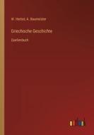 Griechische Geschichte di W. Herbst, A. Baumeister edito da Outlook Verlag
