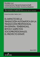El Impacto De La Traduccion Automatica En La Traduccion Profesional En Espana: Tendencias, Retos Y Aspectos Socioprofesionales. El Proyecto Ditape. edito da Peter Lang AG
