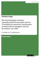 Wechselwirkungen zwischen expandierenden Pressemarkt und der Novellistik des deutschen Sprachraums zwischen Wiener Kongr di Christian Finger edito da GRIN Publishing