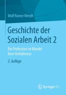 Geschichte der Sozialen Arbeit 2 di Wolf Rainer Wendt edito da Springer Fachmedien Wiesbaden