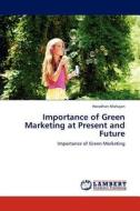 Importance of Green Marketing at Present and Future di Haradhan Mohajan edito da LAP Lambert Academic Publishing