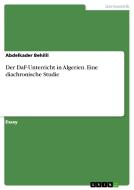 Der Daf-unterricht In Algerien. Eine Diachronische Studie di Abdelkader Behilil edito da Grin Publishing