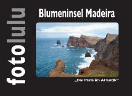 Blumeninsel Madeira di fotolulu edito da Books on Demand