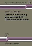 Optimale Gestaltung von Mehrprodukt-Distributionssystemen di Ioannis N. Paraschis edito da Physica-Verlag HD