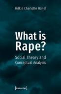 What is Rape? di Hilkje Charlotte Hänel edito da Transcript Verlag