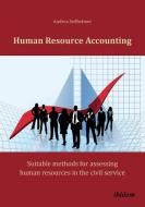 Human Resource Accounting. Suitable methods for assessing human resources in the civil service di Andrea Seilheimer edito da ibidem