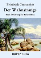 Der Wahnsinnige di Friedrich Gerstäcker edito da Hofenberg