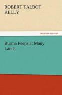 Burma Peeps at Many Lands di R. Talbot (Robert Talbot) Kelly edito da TREDITION CLASSICS