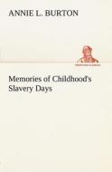 Memories of Childhood's Slavery Days di Annie L. Burton edito da TREDITION CLASSICS