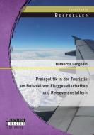 Preispolitik in der Touristik am Beispiel von Fluggesellschaften und Reiseveranstaltern di Natascha Langhein edito da Bachelor + Master Publishing