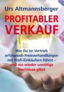 Profitabler Verkauf di Urs Altmannsberger edito da Altmannsberger Verhandlungstraining