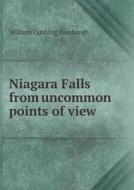 Niagara Falls From Uncommon Points Of View di William Cushing Bamburgh edito da Book On Demand Ltd.